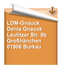 LDM-Gnauck Denis Gnauck Leutitzer Str. 9b Großhänchen 01906 Burkau